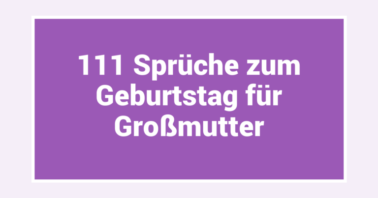 111 Sprüche zum Geburtstag für Großmutter