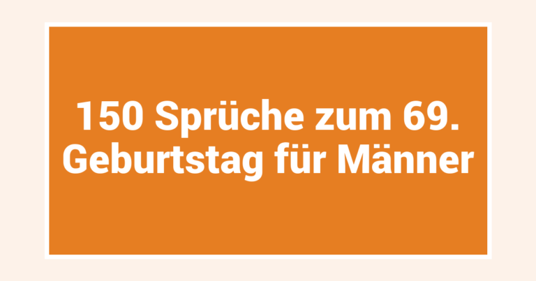 150 Sprüche zum 69. Geburtstag für Männer