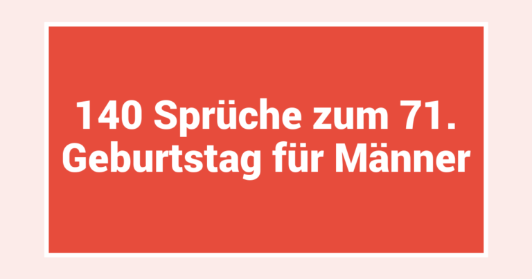 140 Sprüche zum 71. Geburtstag für Männer