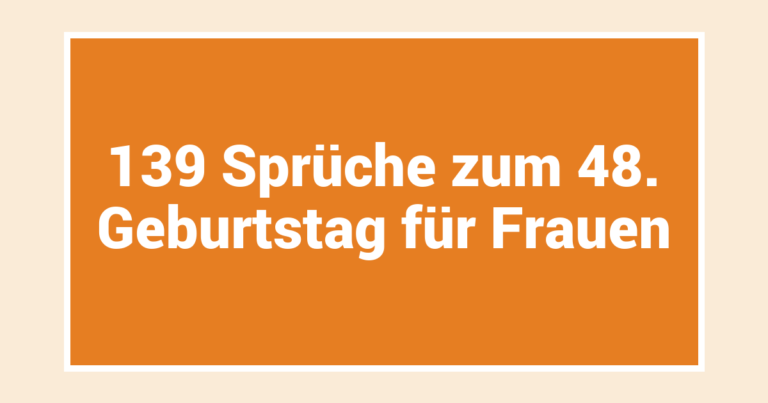 139 Sprüche zum 48. Geburtstag für Frauen