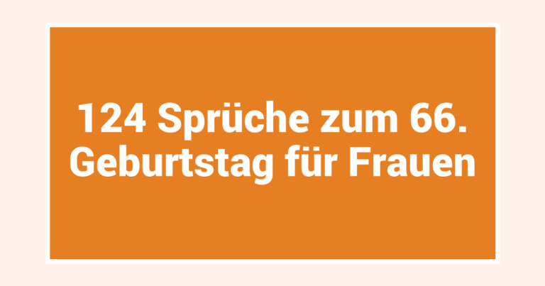 124 Sprüche zum 66. Geburtstag für Frauen