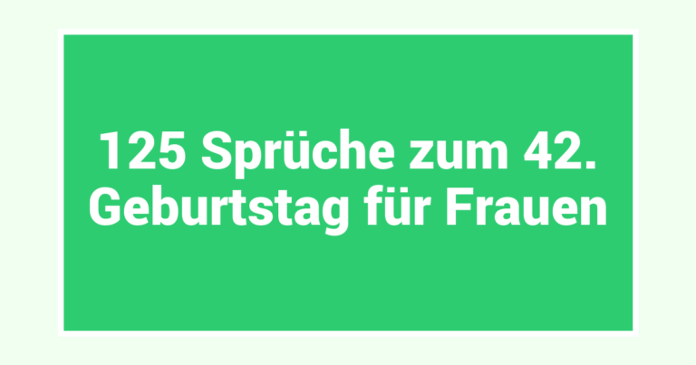 125 Sprüche zum 42. Geburtstag für Frauen