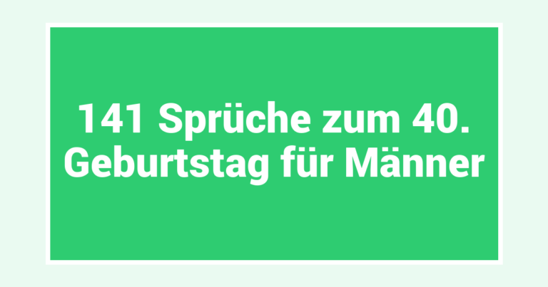 141 Sprüche zum 40. Geburtstag für Männer