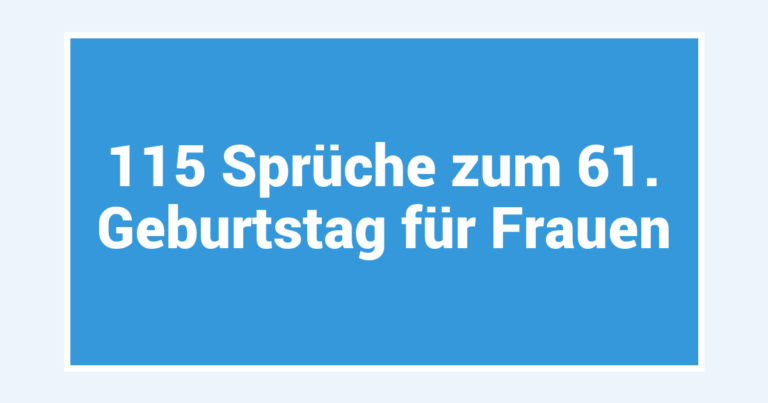 115 Sprüche zum 61. Geburtstag für Frauen