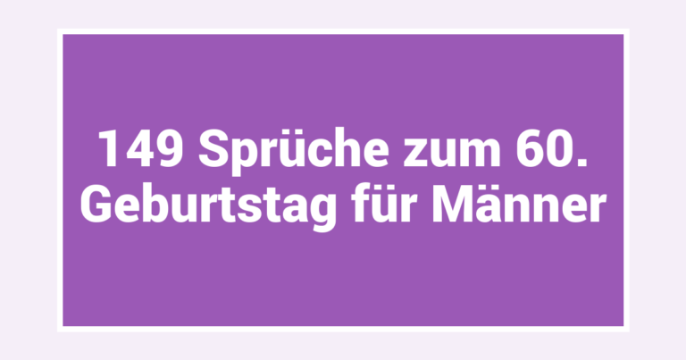 149 Sprüche zum 60. Geburtstag für Männer