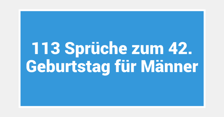 113 Sprüche zum 42. Geburtstag für Männer