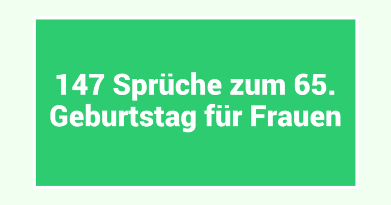 147 Sprüche zum 65. Geburtstag für Frauen