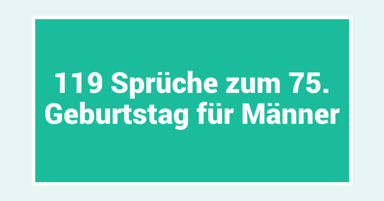 119 Sprüche zum 75. Geburtstag für Männer