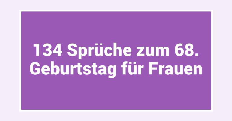 134 Sprüche zum 68. Geburtstag für Frauen
