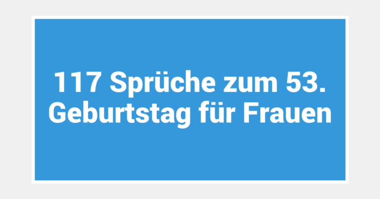 117 Sprüche zum 53. Geburtstag für Frauen