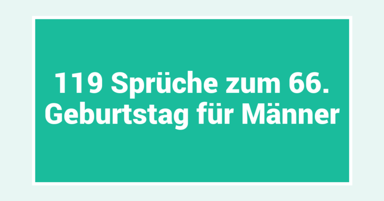 119 Sprüche zum 66. Geburtstag für Männer