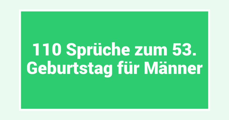 110 Sprüche zum 53. Geburtstag für Männer