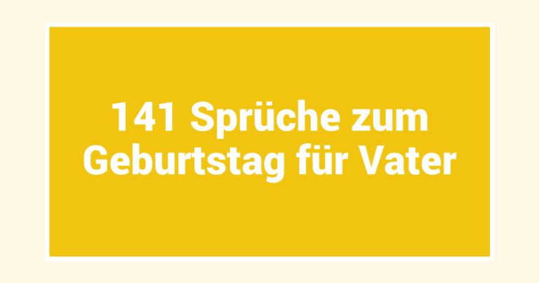 141 Sprüche zum Geburtstag für Vater