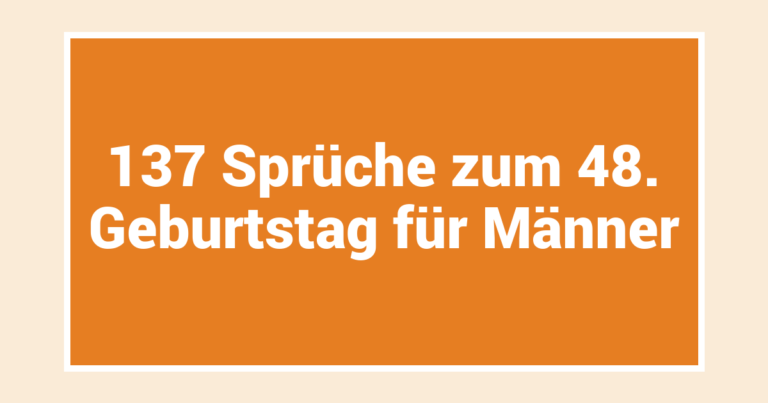 137 Sprüche zum 48. Geburtstag für Männer
