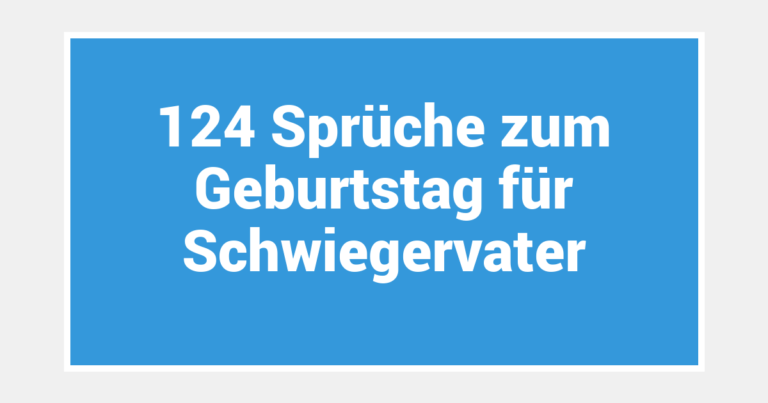 124 Sprüche zum Geburtstag für Schwiegervater