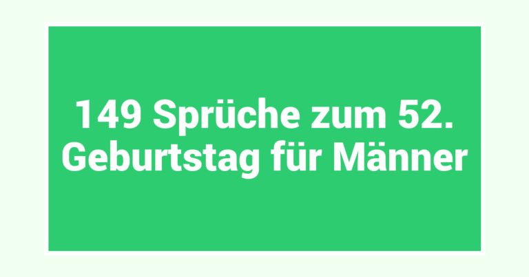 149 Sprüche zum 52. Geburtstag für Männer