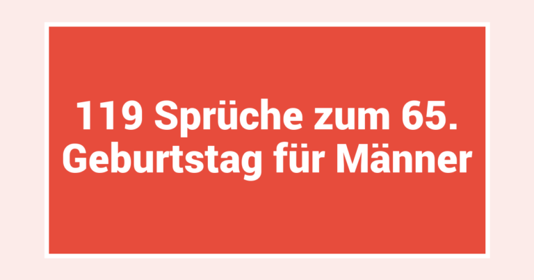 119 Sprüche zum 65. Geburtstag für Männer