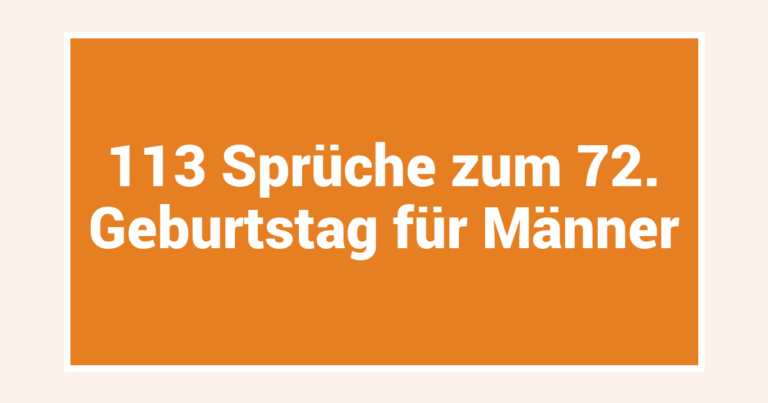 113 Sprüche zum 72. Geburtstag für Männer