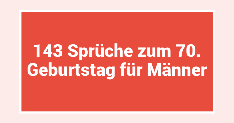 143 Sprüche zum 70. Geburtstag für Männer