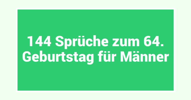 144 Sprüche zum 64. Geburtstag für Männer